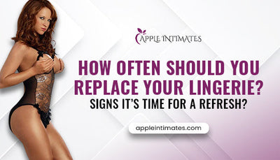 How Often Should You Replace Your Lingerie? Signs It’s Time for a Refresh?
