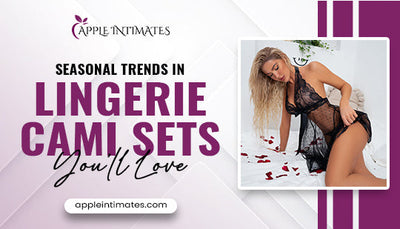 Seasonal Trends in Lingerie Cami Sets You’ll Love